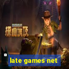 late games net